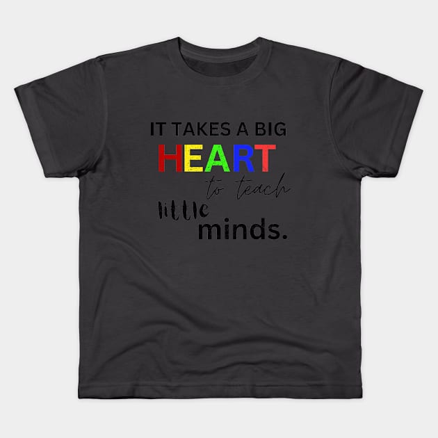 IT TAKES A BIG HEART TO TEACH LITTLE MINDS Kids T-Shirt by Artistic Design